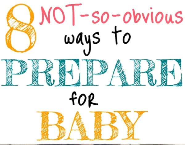 Not-so-obvious ways of preparing for baby