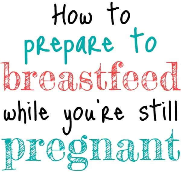 How to prepare to breastfeed before Baby arrives