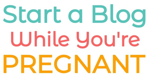 How to Start a Blog While Pregnant